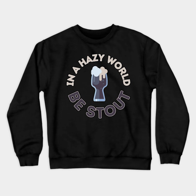 In a hazy (IPA) world, be stout! Crewneck Sweatshirt by Randy Handsome